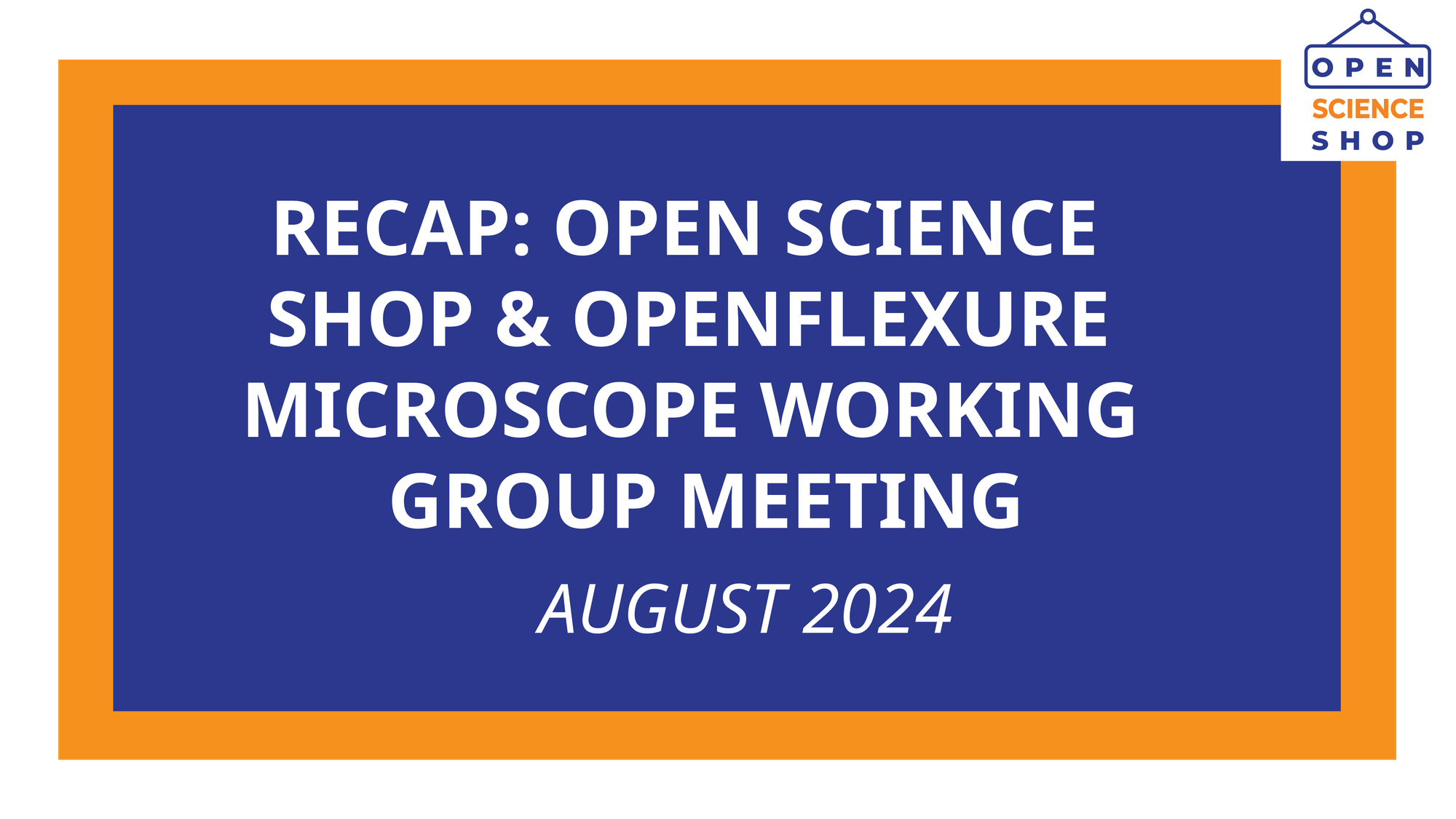 Recap: Open Science Shop & OpenFlexure Microscope Working Group Meeting (August 2024)