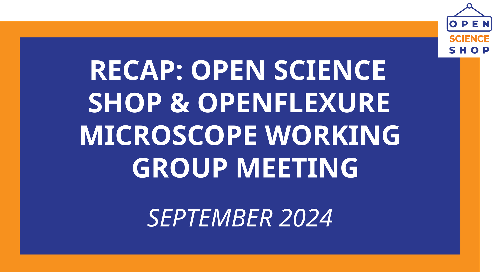 Recap: Open Science Shop & OpenFlexure Microscope Working Group Meeting (September 2024)