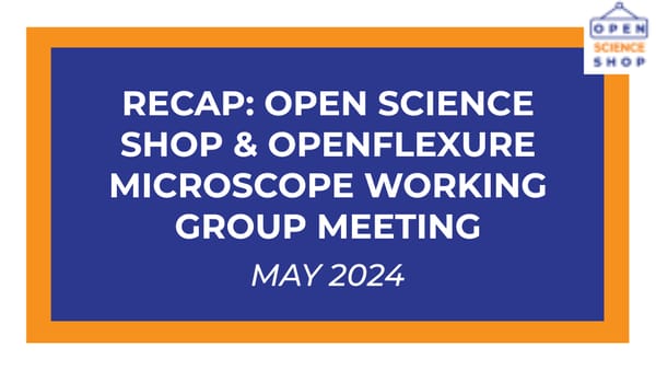 Recap: Open Science Shop & Open Flexure Microscope Working Group Meeting (May 2024)