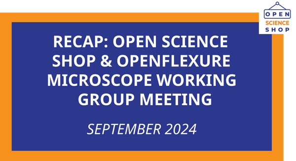 Recap: Open Science Shop & OpenFlexure Microscope Working Group Meeting (September 2024)